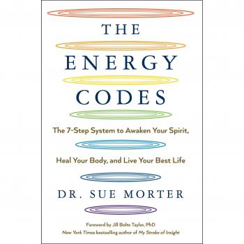 The Energy Codes: The 7-Step System to Awaken Your Spirit, Heal Your Body, and Live Your Best Life