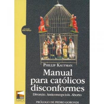 Manual para católicos disconformes: Divorcio. Anticonceptivos. Aborto