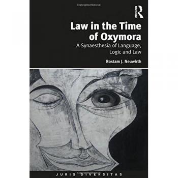 Law in the Time of Oxymora: A Synaesthesia of Language, Logic and Law