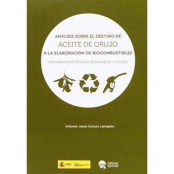 ANALISIS SOBRE EL DESTINO DE ACEITE DE ORUJO A LA ELABORACION DE BIOCOMBUSTIBLES: IMPOSIBILIDADES TECNICAS ECONOMICAS Y FISCALES