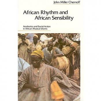 African Rhythm and African Sensibility: Aesthetics and Social Action in African Musical Idioms