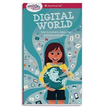 A Smart Girl's Guide: Digital World: How to Connect, Share, Play, and Keep Yourself Safe