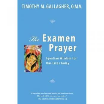 The Examen Prayer: Ignatian Wisdom for Our Lives Today