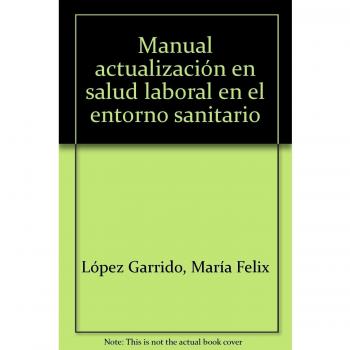 Manual Actualización en Salud Laboral en el Entorno Sanitario. Colección Formación Continuada+CURSO A DISTANCIA