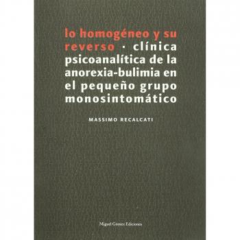 Lo homogéneo y su reverso: Clínica psicoanalítica de la anorexia-bulimia en el pequeño grupo monosintomático