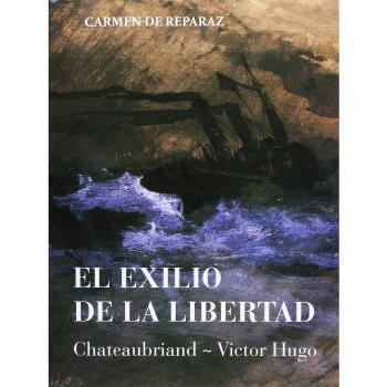 El exilio de la libertad: Chateaubriand-Victor Hugo