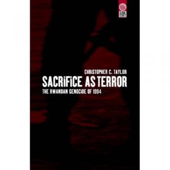 Sacrifice as Terror: The Rwandan Genocide of 1994