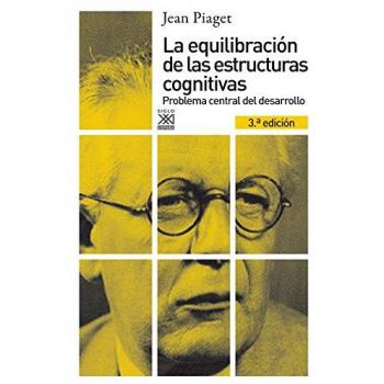La equilibración de las estructuras cognitivas: Problema central del desarrollo