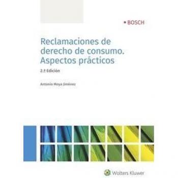 Reclamaciones de derecho de consumo. Aspectos prácticos - Antonio Moya Jiménez
