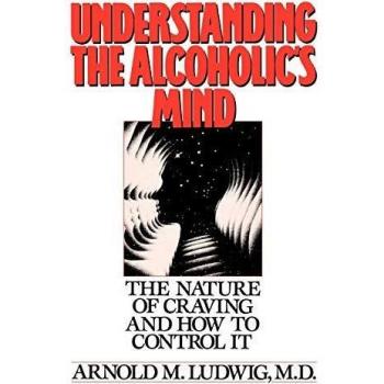 Understanding the Alcoholic's Mind: The Nature of Craving and How to Control It