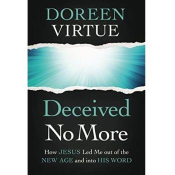 Deceived No More: How Jesus Led Me out of the New Age and into His Word