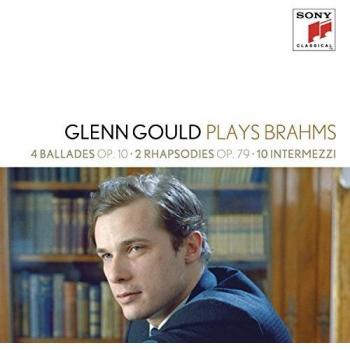 Glenn Gould Plays Brahms: 4 Ballades Op. 10; 2 Rhapsodies Op. 79