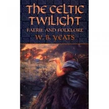 The Celtic Twilight: Faerie and Folklore