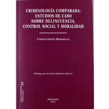 Criminología comparada. Estudios de caso sobre delincuencia, control social y moralidad