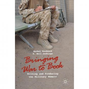 Bringing War to Book: Writing and Producing the Military Memoir