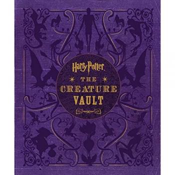 Harry Potter: The Creature Vault - The Creatures and Plants of the Harry Potter Films (with Poster)