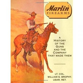 Marlin Firearms: A History of the Guns and the Company That Made Them