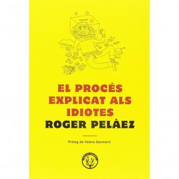 El Proces Explicat Als Idiotes - Peláez Viñas, Roger
