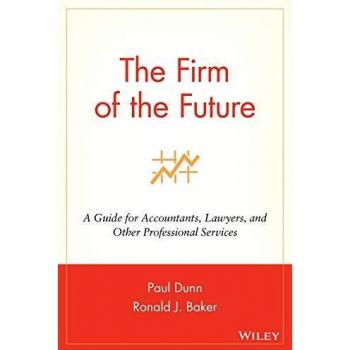 Firm of the Future: A Guide for Accountants, Lawyers, and Other Professional Services
