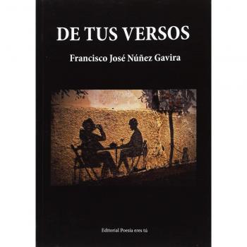 DE TUS VERSOS - NÚÑEZ GAVIRA, FRANCISCO JOSÉ