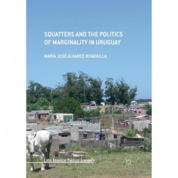 Squatters and the Politics of Marginality in Uruguay