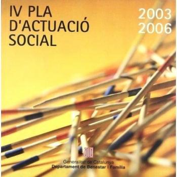 Pla d'actuació social 2003-2006. Aprovat pel Govern de la Generalitat en data 8 d'octubre de 2003/IV