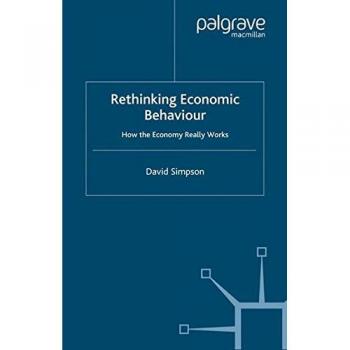 Rethinking Economic Behaviour: How the Economy Really Works