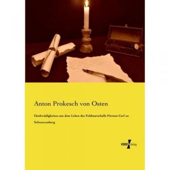 Memorias del Mariscal de Campo Príncipe Carlos de Schwarzenberg por Anton Prokesch von Osten