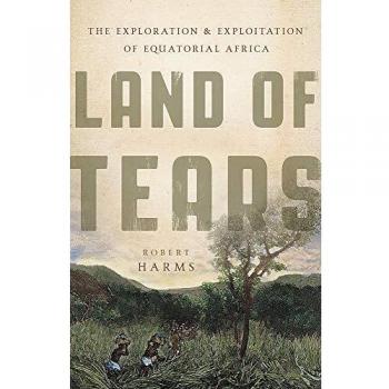Land of Tears: The Exploration and Exploitation of Equatorial Africa