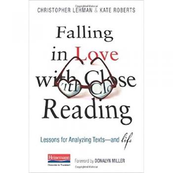 Falling in Love with Close Reading: Lessons for Analyzing Texts--And Life