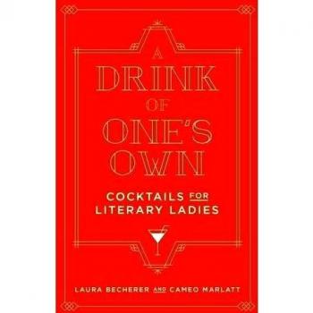 A Drink of One's Own: Cocktails for Literary Ladies
