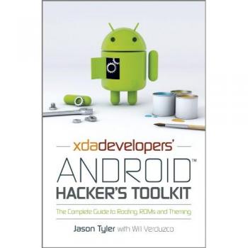 XDA Developers' Android Hacker's Toolkit: The Complete Guide to Rooting, ROMs and Theming