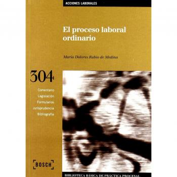 El proceso laboral ordinario: Biblioteca Básica de Práctica Procesal nº 304
