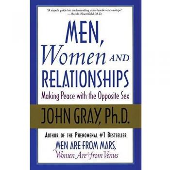 Men, Women, and Relationships: A Comprehensive Guide to Understanding the Opposite Sex by John Gray
