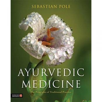 Ayurvedic Medicine: The Principles of Traditional Practice