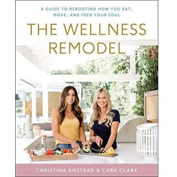 The Wellness Remodel: A Guide to Rebooting How You Eat, Move, and Feed Your Soul