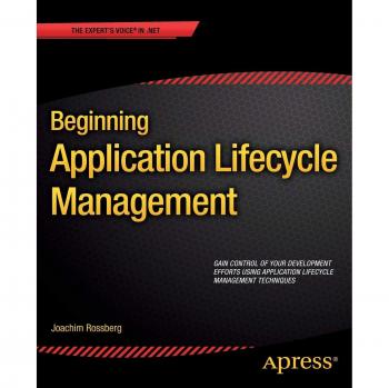 Beginning Application Lifecycle Management: Gain Control of your Development, Efforts using Application Lifecycle, Management Techniques