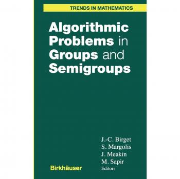 Algorithmic Problems in Groups and Semigroups: Trends in Mathematics Series