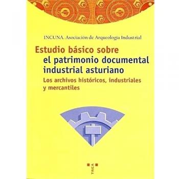 Estudio básico sobre el patrimonio documental industrial asturiano: los archivos históricos industriales y mercantiles