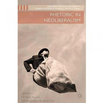 Rhetoric in Neoliberalism: Rhetoric, Politics and Society