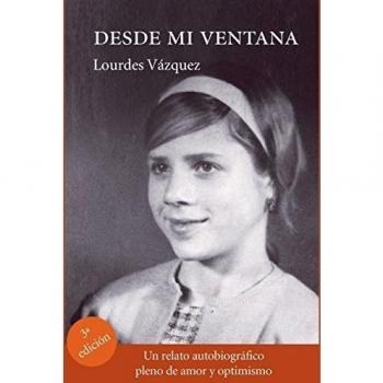 DESDE MI VENTANA. UN RELATO AUTOBIOGRÁFICO PLENO DE AMOR Y OPTIMISMO