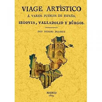 Viage a Segovia, Valladolid y Burgos. Viage Artistico a Varios Pueblos de España
