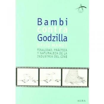 Bambi contra Godzilla: Finalidad, práctica y naturaleza de la industria del cine - David Mamet