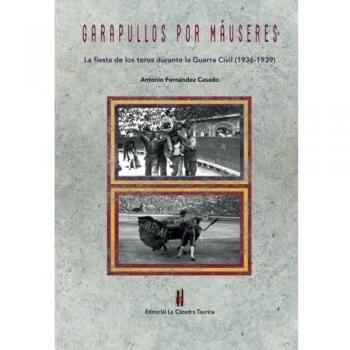 Garapullos por Mauseres: La fiesta de los toros durante la Guerra Civil, 1936-1939