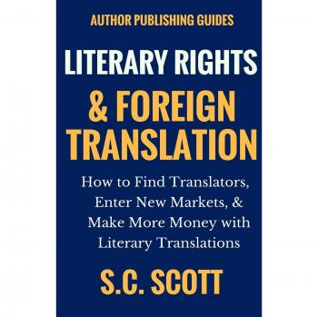 Guía de Derechos Literarios y Traducción Extranjera: Cómo Encontrar Traductores, Ingresar a Nuevos Mercados y Aumentar tus Ganancias con Traducciones Literarias (Guías para Autores, Vol