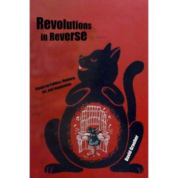 Revolutions in Reverse: Essays on Politics, Violence, Art, and Imagination