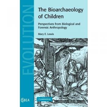 Bioarqueología de Niños: Perspectivas desde la Antropología Biológica y Forense (Estudios de Cambridge en Antropología Biológica y Evolutiva, Número 50) - Edición en Rústica