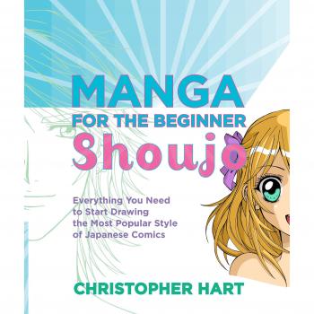 Manga for the Beginner Shoujo: Everything You Need to Start Drawing the Most Popular Style of Japanese Comics