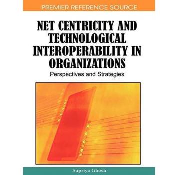 Net Centricity and Technological Interoperability in Organizations: Perspectives and Strategies (Hardcover Edition)