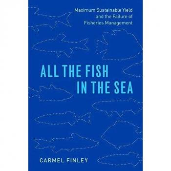 All the Fish in the Sea: Maximum Sustainable Yield and the Failure of Fisheries Management